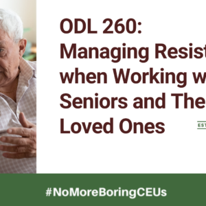 CA-ODL 260: Managing Resistance when Working with Seniors and Their Loved Ones