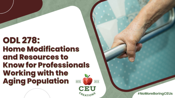 ODL 278 Home Modifications and Resources to Know for Professionals Working with the Aging Population
