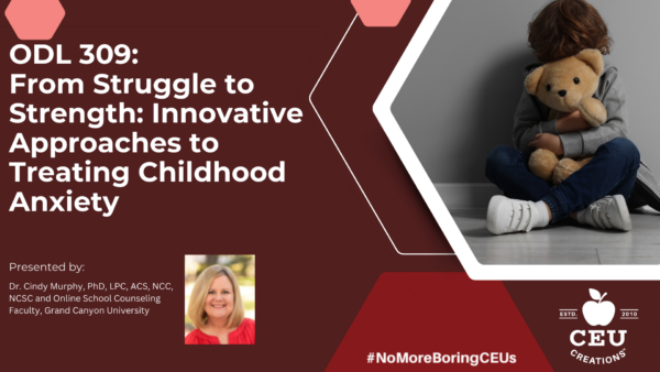 ODL 309 From Struggle to Strength Innovative Approaches to Treating Childhood Anxiety